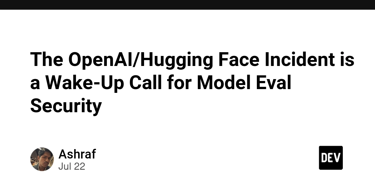 The OpenAI/Hugging Face Incident is a Wake-Up Call for Model Eval Security