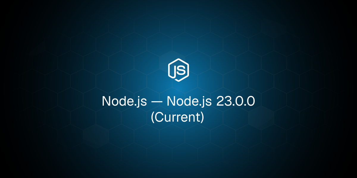 Node.js 23.0.0 (Current)