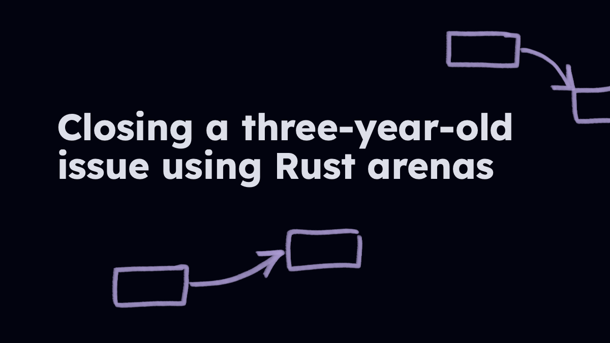Closing a three-year-old issue using Rust arenas