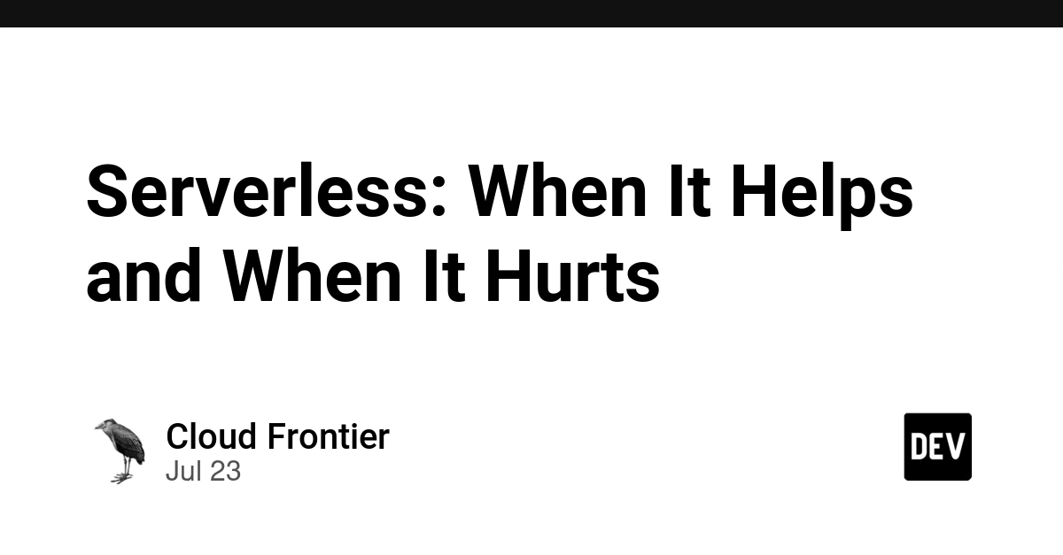 Serverless: When It Helps and When It Hurts