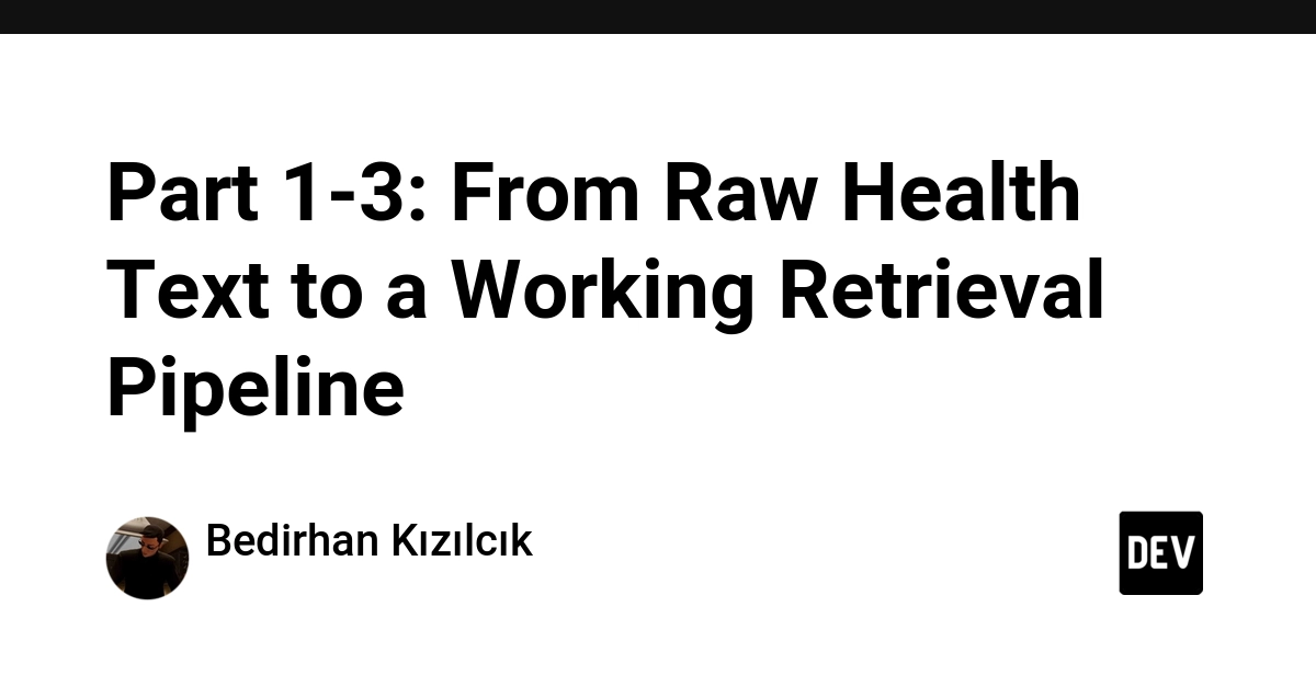 Part 1-3: From Raw Health Text to a Working Retrieval Pipeline