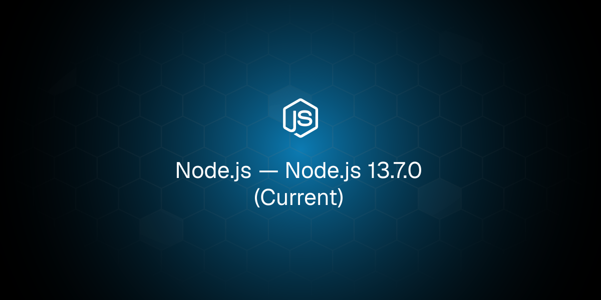Node.js 13.7.0 (Current)