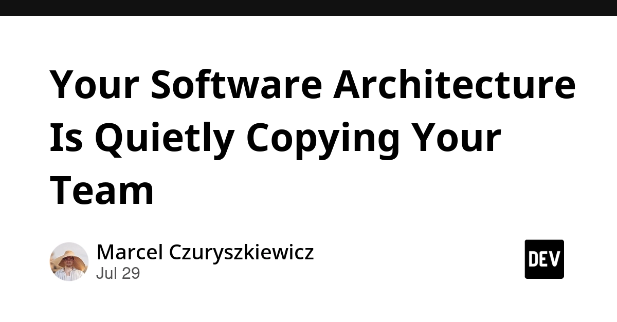 Your Software Architecture Is Quietly Copying Your Team