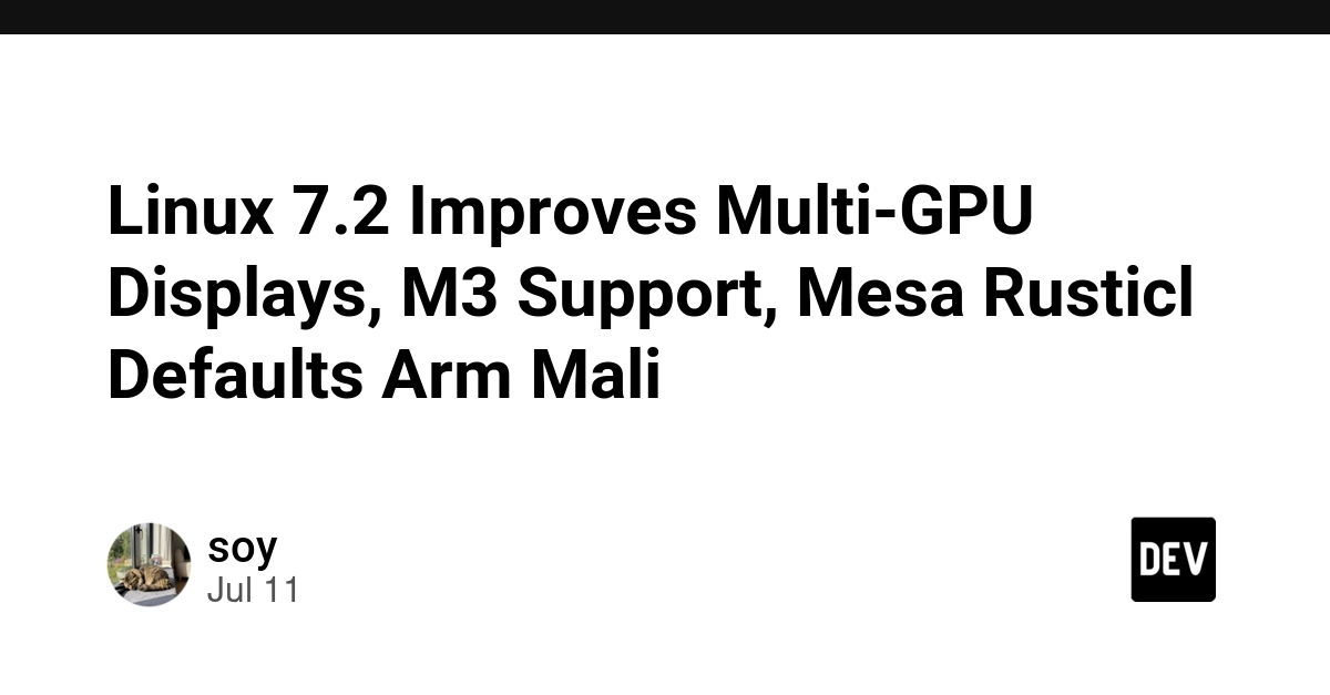 Linux 7.2 Improves Multi-GPU Displays, M3 Support, Mesa Rusticl Defaults Arm Mali