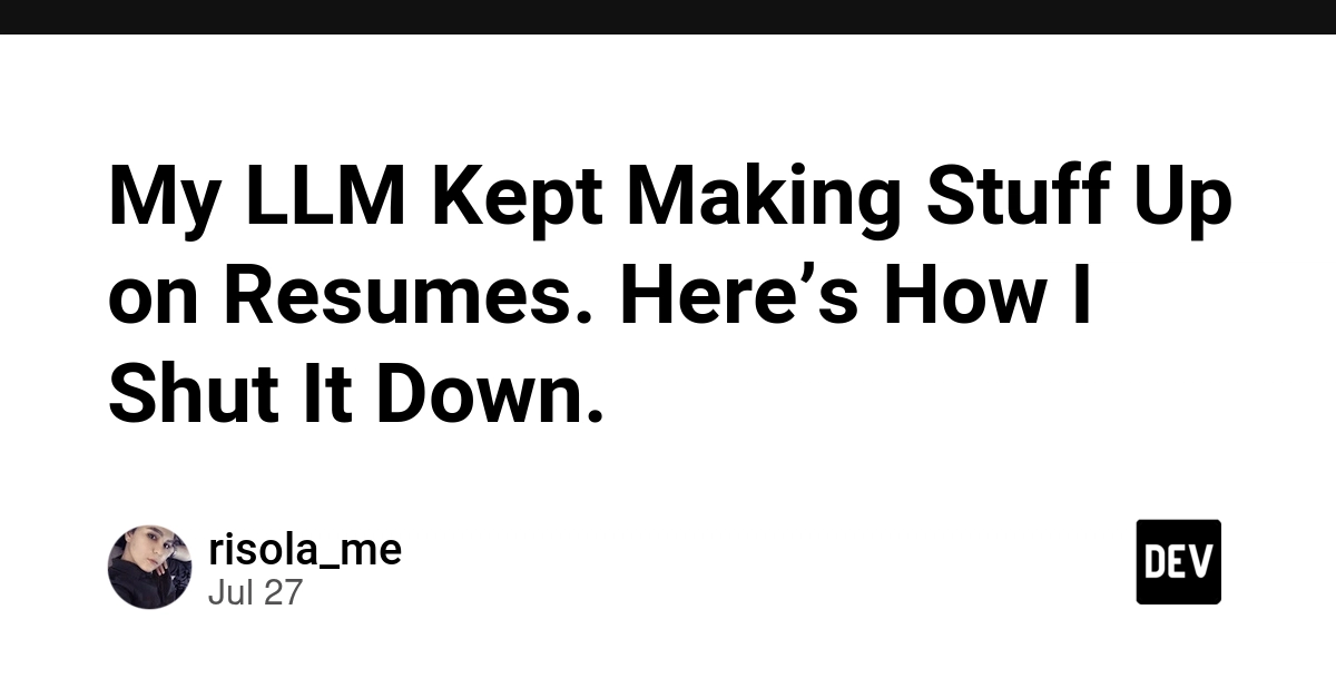 My LLM Kept Making Stuff Up on Resumes. Here’s How I Shut It Down.