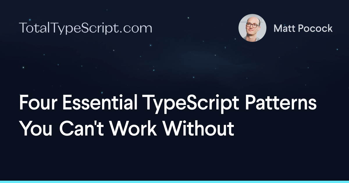 Four Essential TypeScript Patterns You Can't Work Without (article)