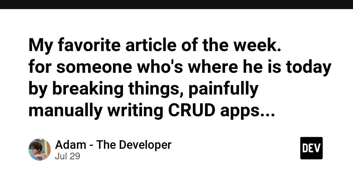 My favorite article of the week. for someone who's where he is today by breaking things, painfully manually writing CRUD apps and having no choice but to learn how to read people's code, this hits too close to home.