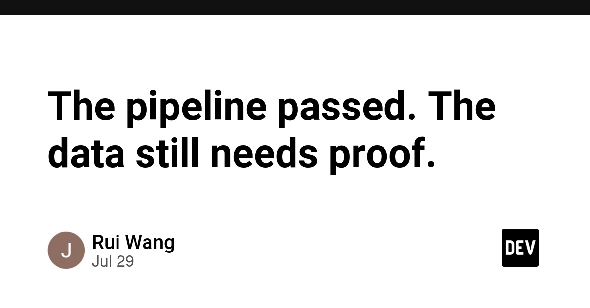 The pipeline passed. The data still needs proof.