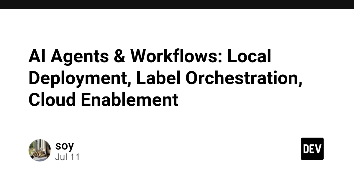 AI Agents & Workflows: Local Deployment, Label Orchestration, Cloud Enablement