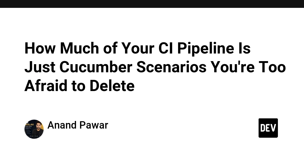 How Much of Your CI Pipeline Is Just Cucumber Scenarios You're Too Afraid to Delete