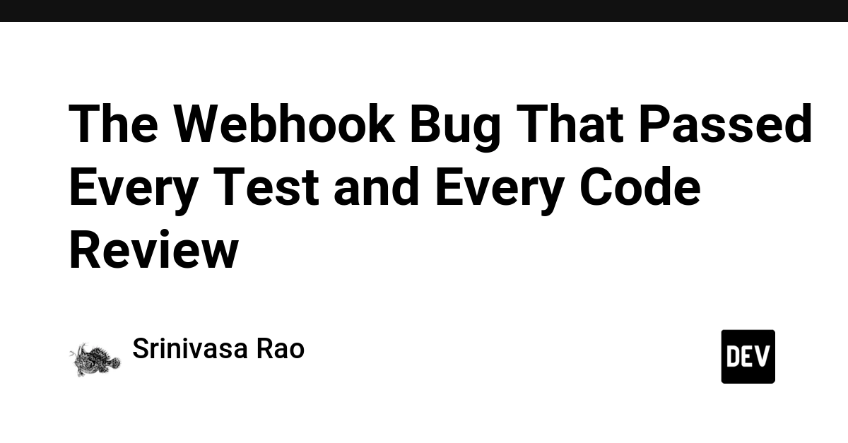 The Webhook Bug That Passed Every Test and Every Code Review