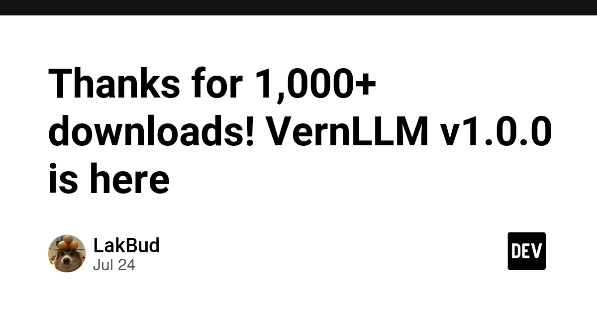 Thanks for 1,000+ downloads! VernLLM v1.0.0 is here