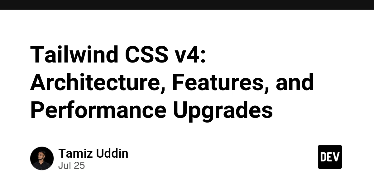 Tailwind CSS v4: Architecture, Features, and Performance Upgrades