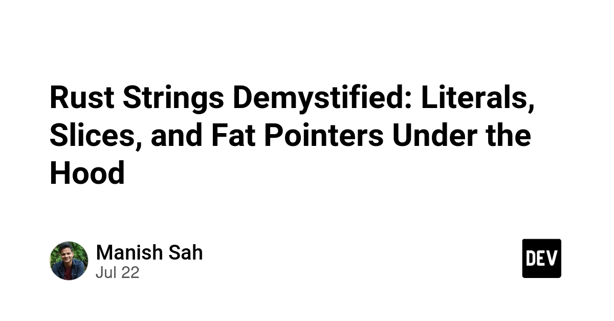 Rust Strings Demystified: Literals, Slices, and Fat Pointers Under the Hood