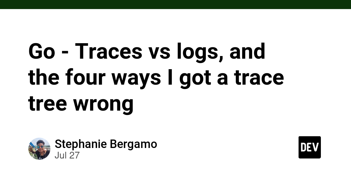 Go - Traces vs logs, and the four ways I got a trace tree wrong