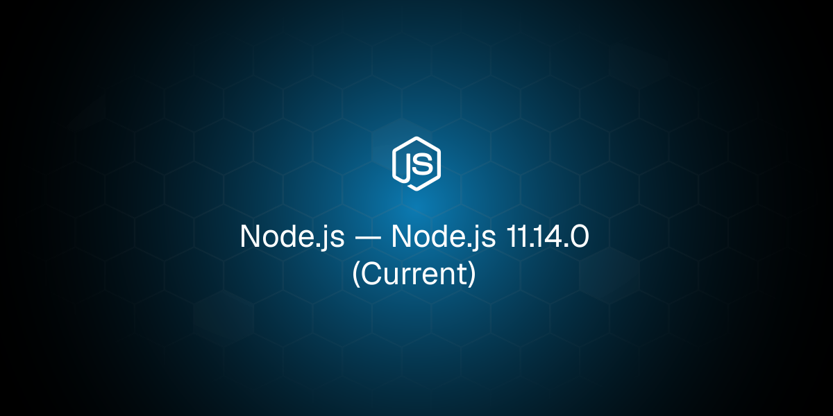 Node.js 11.14.0 (Current)