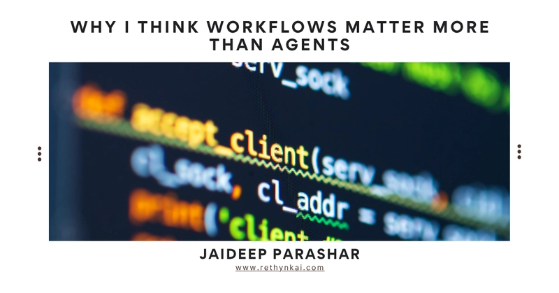 Why I Think Workflows Matter More Than Agents
