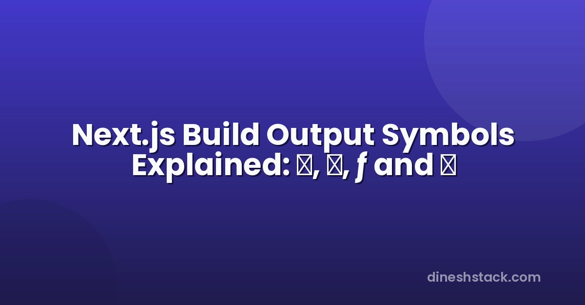 Next.js Build Output Symbols Explained: , , ƒ and