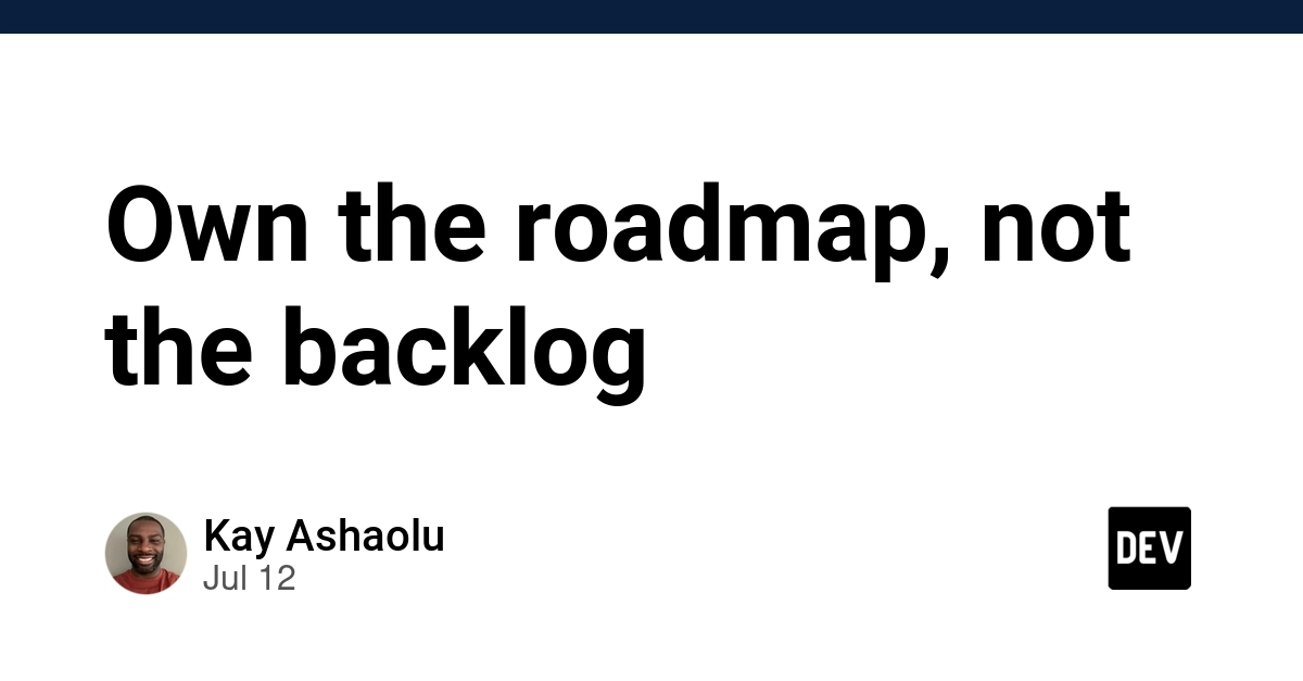 Own the roadmap, not the backlog