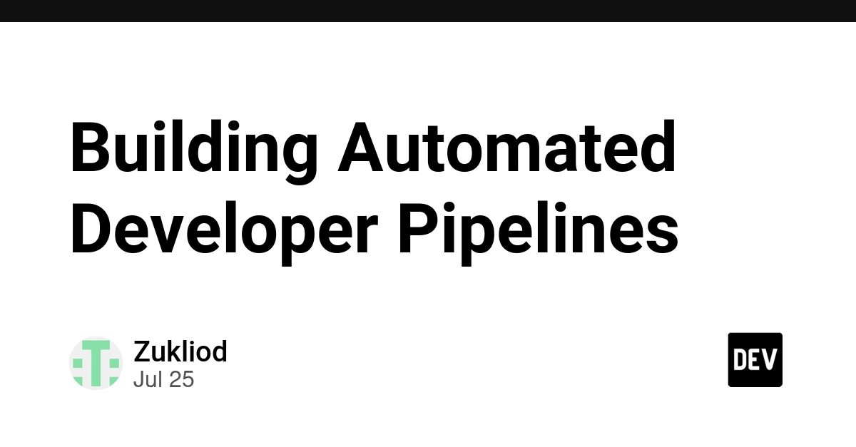 Building Automated Developer Pipelines
