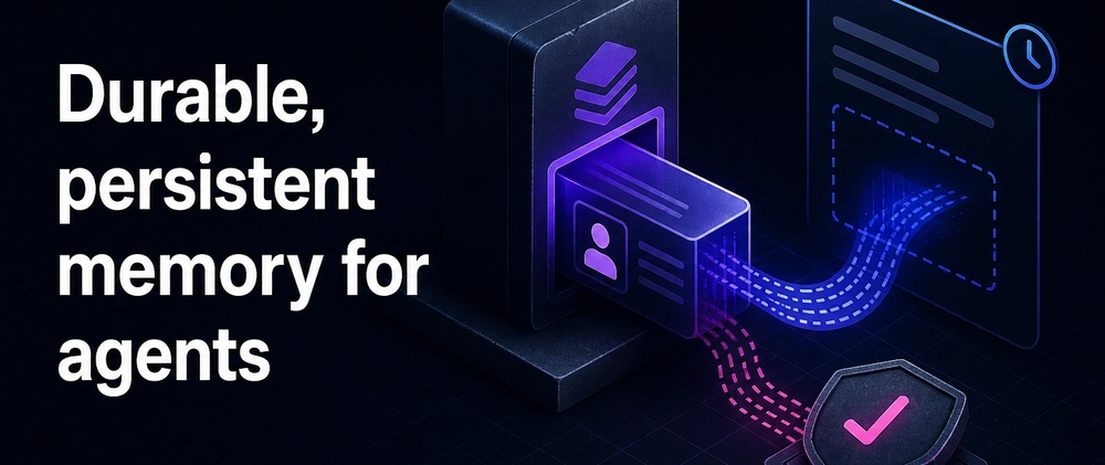 Cover image for Durable, persistent memory for agents