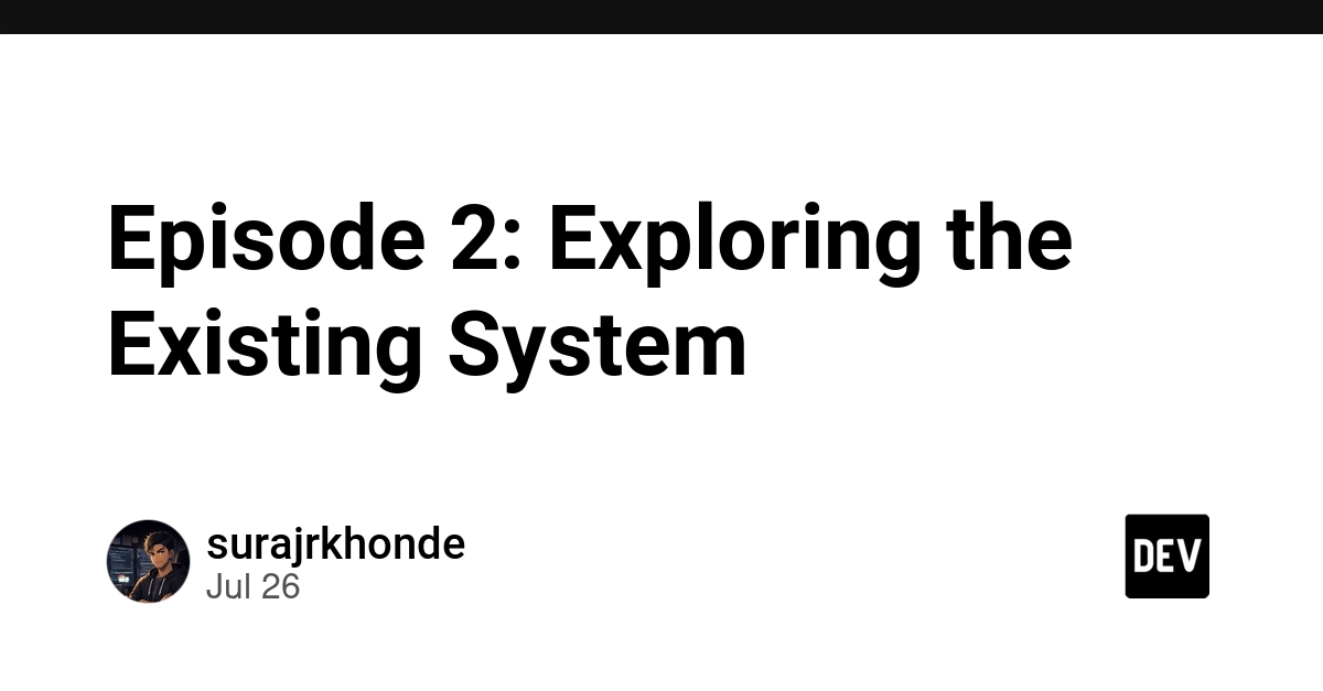 Episode 2: Exploring the Existing System