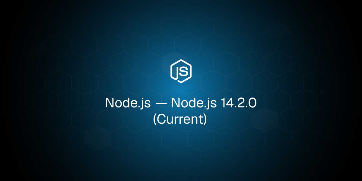 Node.js 14.2.0 (Current)