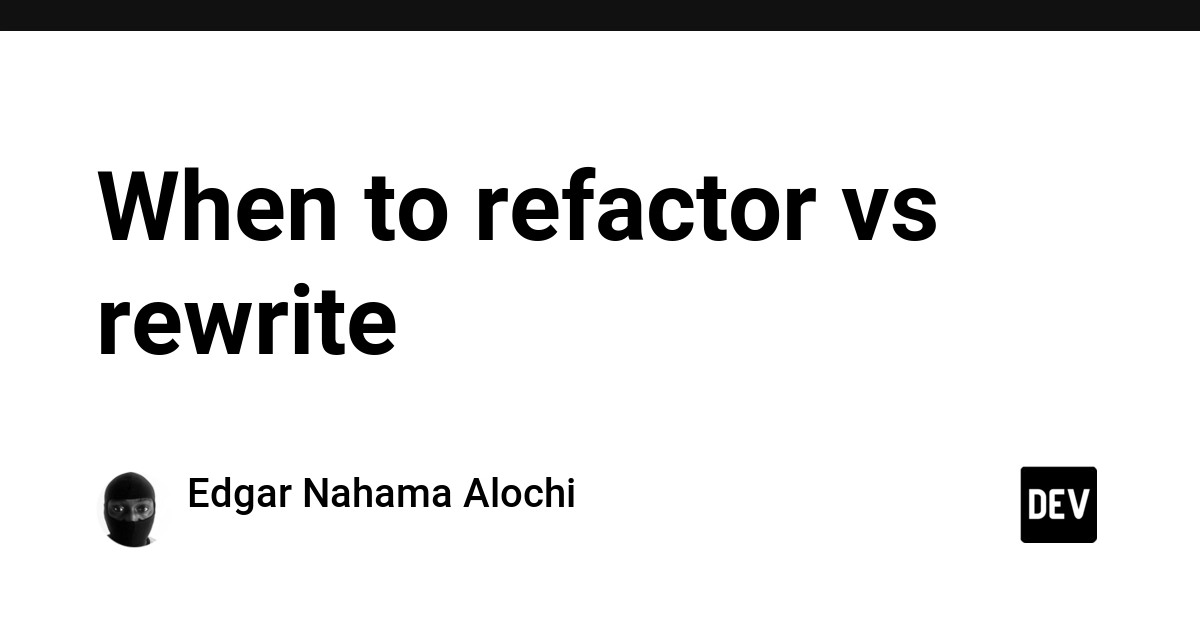 When to refactor vs rewrite