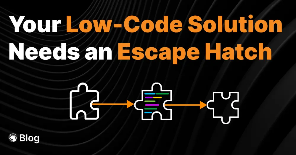 Your Low Code Solution Needs an Escape Hatch