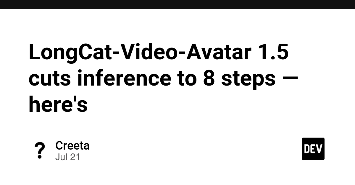 LongCat-Video-Avatar 1.5 cuts inference to 8 steps — here's