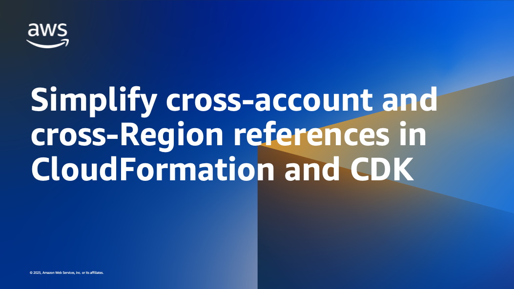 Simplify cross-account and cross-Region stack output references with AWS CloudFormation and CDK’s new Fn::GetStackOutput