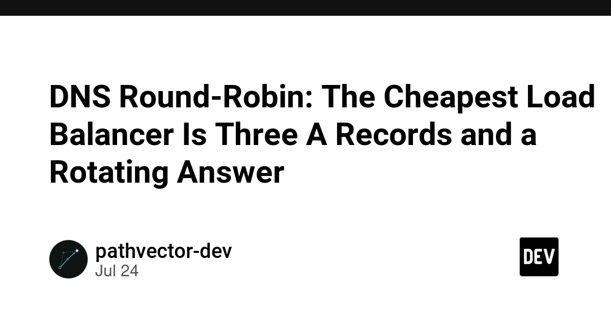 DNS Round-Robin: The Cheapest Load Balancer Is Three A Records and a Rotating Answer