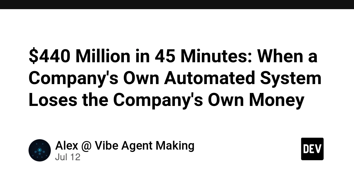 $440 Million in 45 Minutes: When a Company's Own Automated System Loses the Company's Own Money