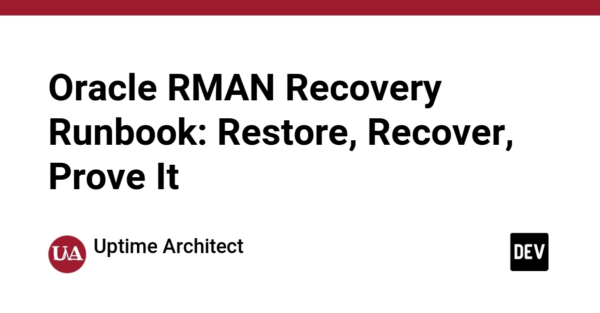Oracle RMAN Recovery Runbook: Restore, Recover, Prove It