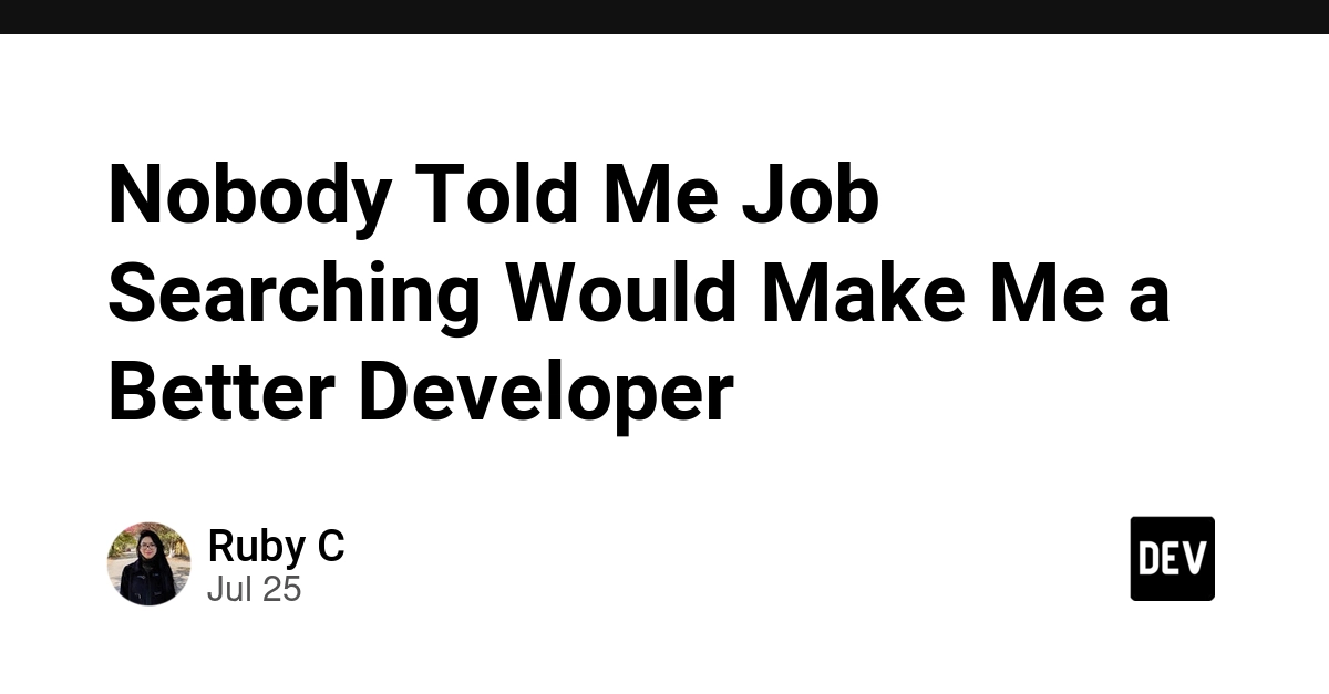 Nobody Told Me Job Searching Would Make Me a Better Developer
