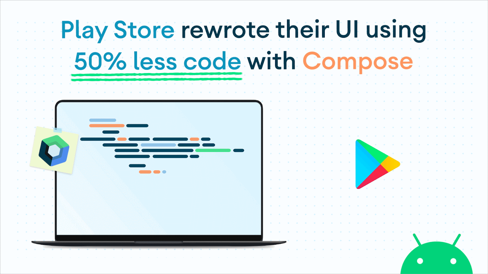 Play Store rewrote their UI with 50% less code with Compose