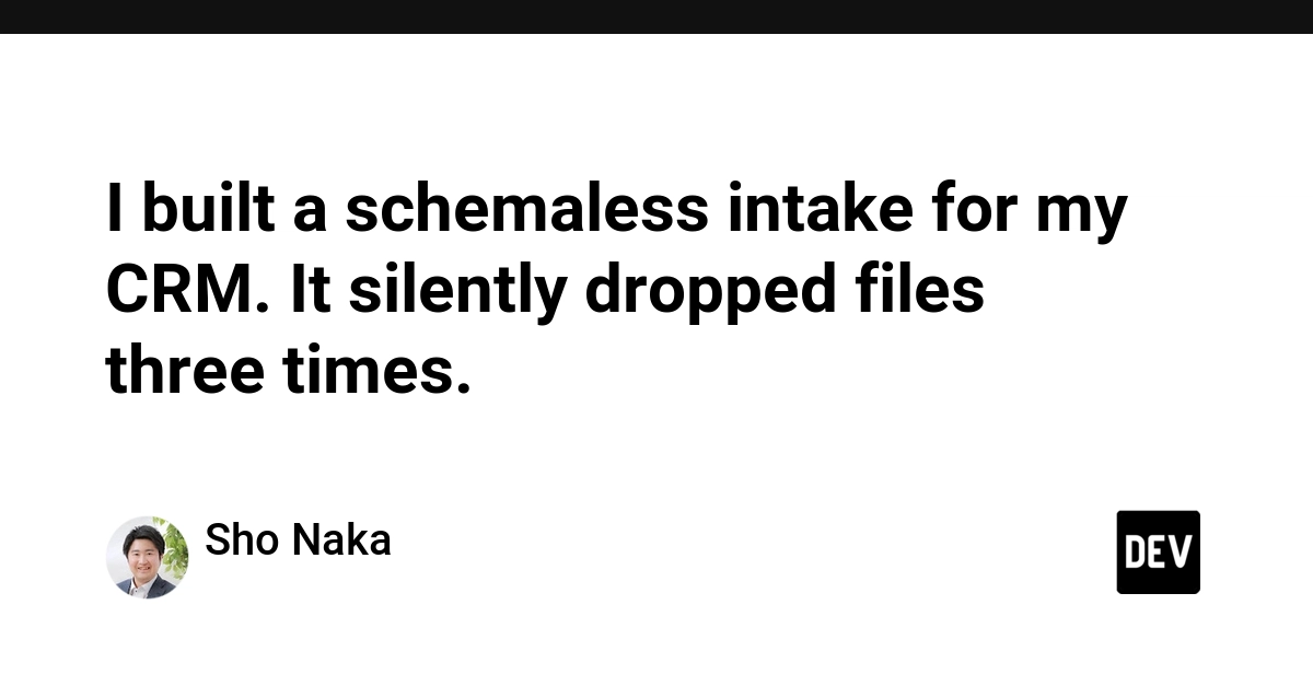 I built a schemaless intake for my CRM. It silently dropped files three times.