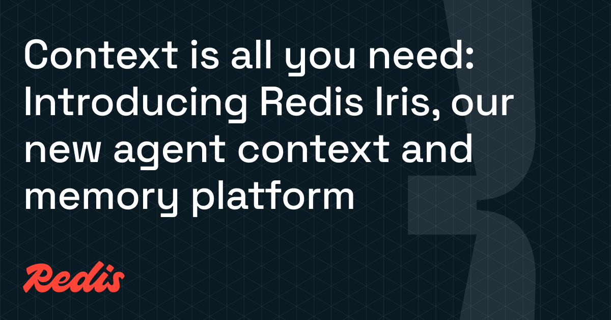 Context is all you need: Introducing Redis Iris