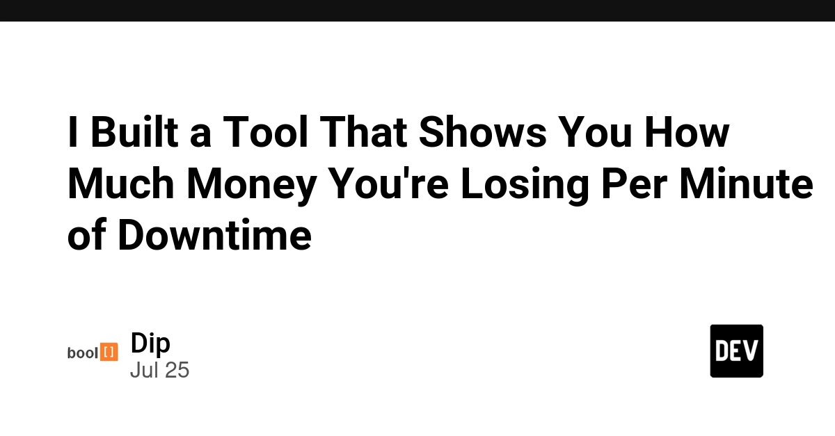 I Built a Tool That Shows You How Much Money You're Losing Per Minute of Downtime