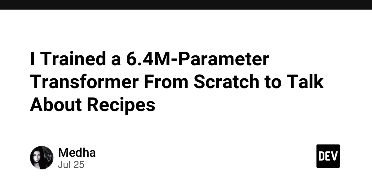 I Trained a 6.4M-Parameter Transformer From Scratch to Talk About Recipes