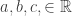 a,b,c,\in\mathbb{R}