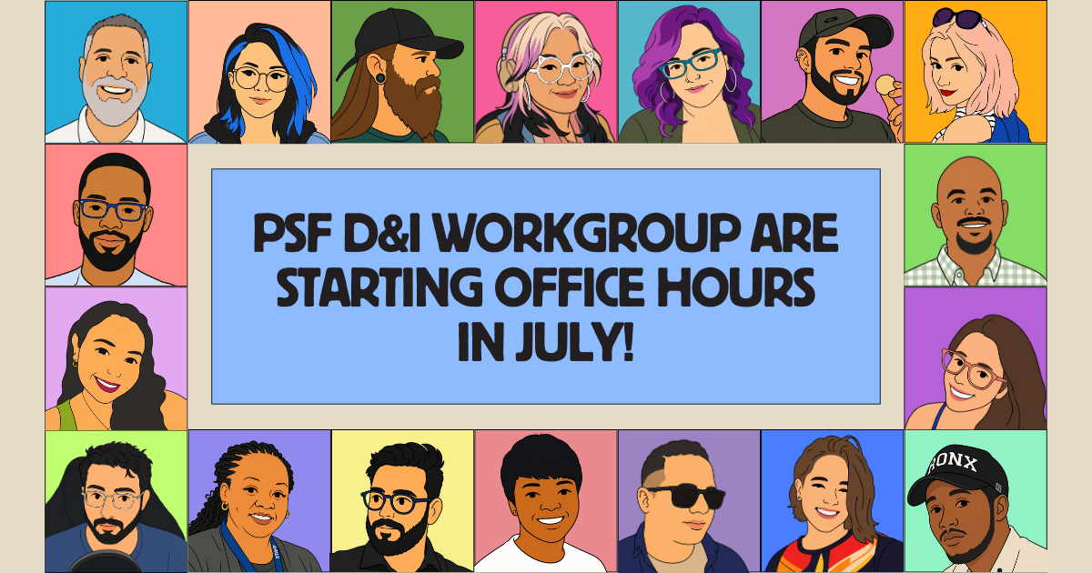 The PSF D&I Workgroup Are Starting Office Hours in July!