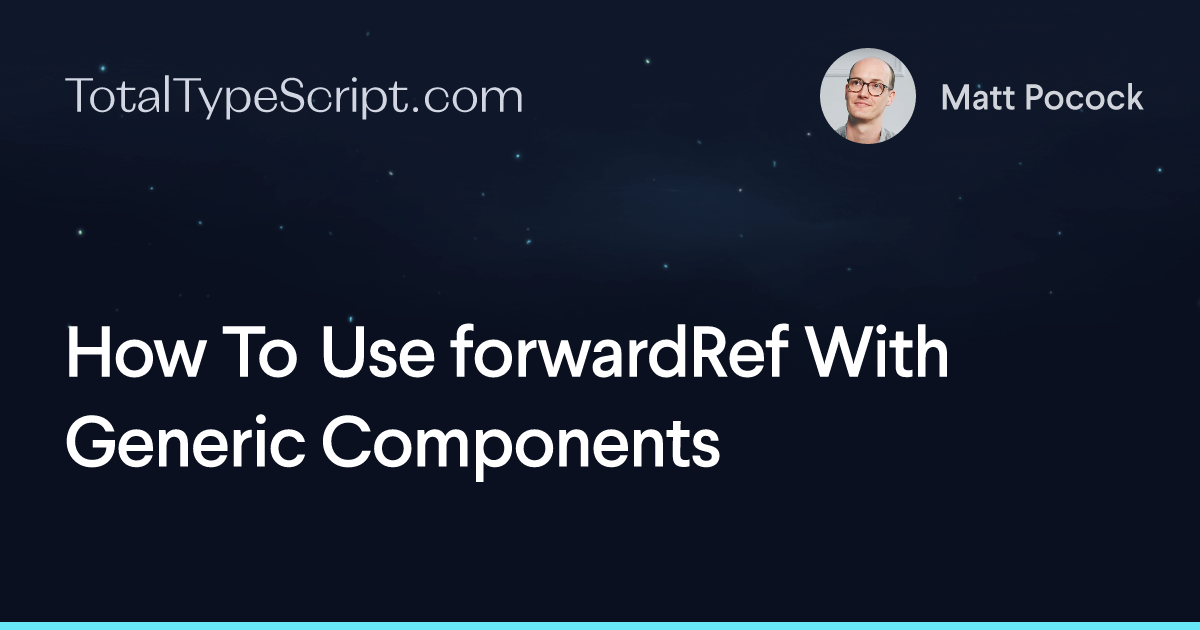 How To Use forwardRef With Generic Components (article)
