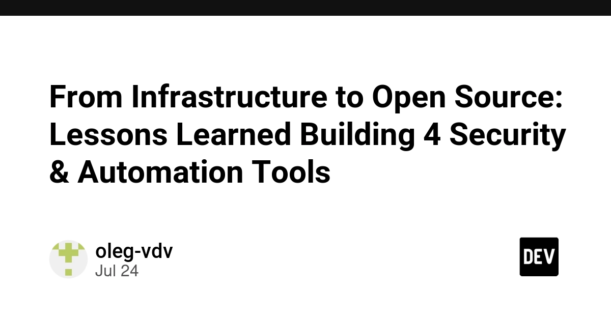 From Infrastructure to Open Source: Lessons Learned Building 4 Security & Automation Tools