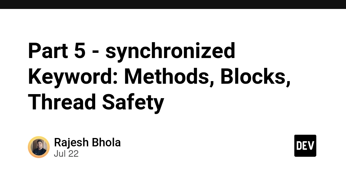 Part 5 - synchronized Keyword: Methods, Blocks, Thread Safety