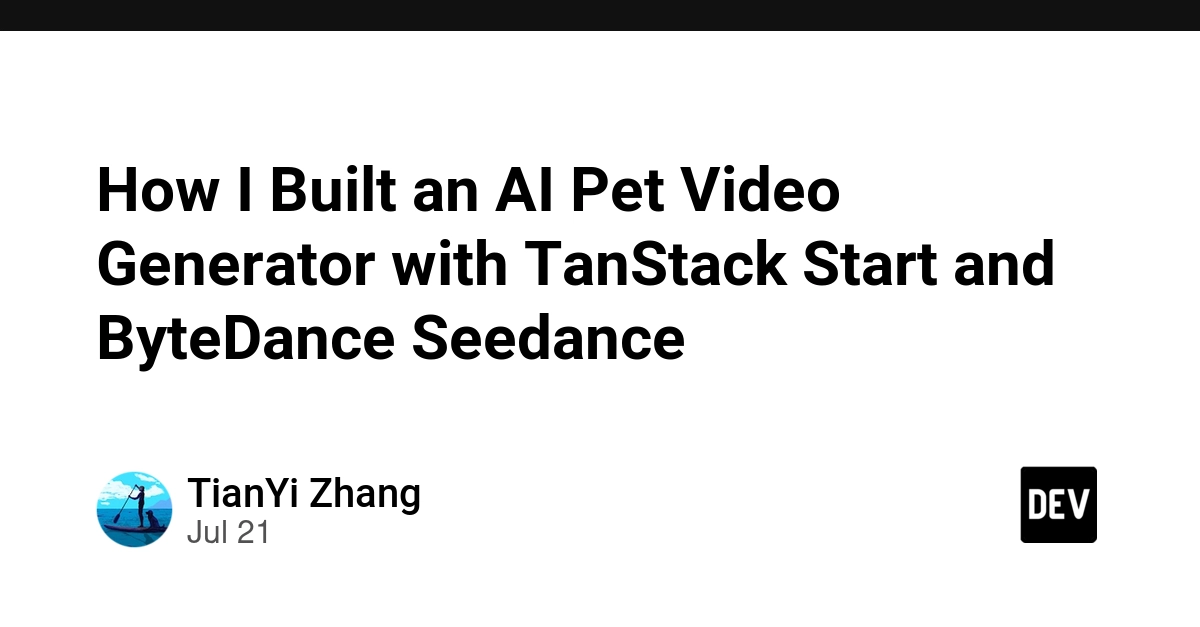 How I Built an AI Pet Video Generator with TanStack Start and ByteDance Seedance
