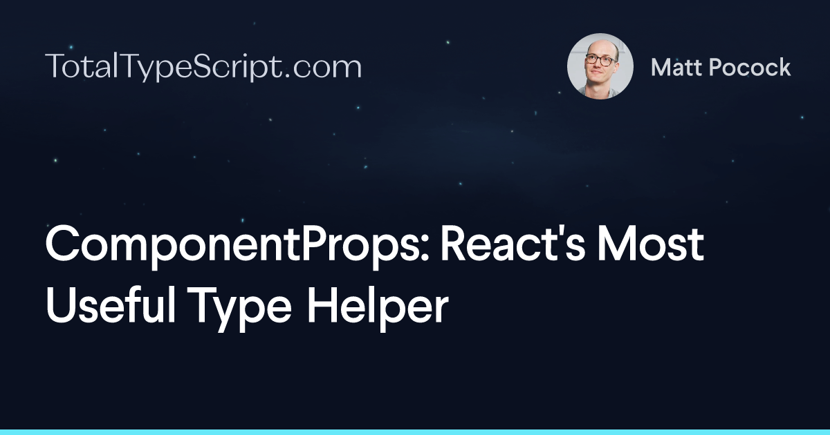 ComponentProps: React's Most Useful Type Helper (article)