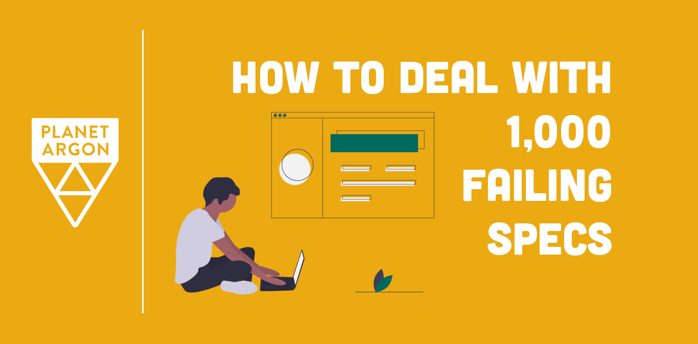 How to Deal with 1,000 Failing Specs in a Rails App (2019)