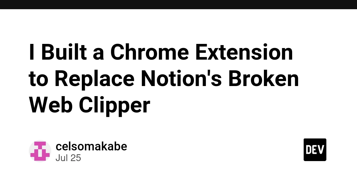 I Built a Chrome Extension to Replace Notion's Broken Web Clipper