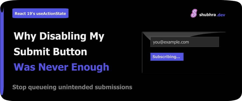 Cover image for React 19's useActionState Showed Me Why Disabling My Submit Button Was Never Enough